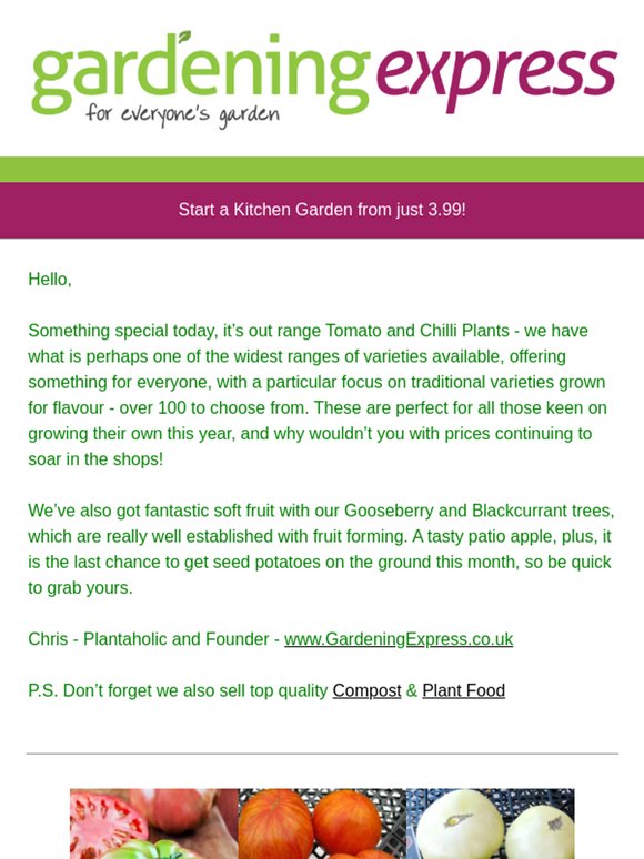 Tomato Plants, Chilli Peppers, Patio Fruit, Gooseberries, Blackcurrants, Seed Potatoes and much much more!