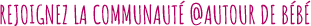Rejoignez la communauté @Autour de Bébé