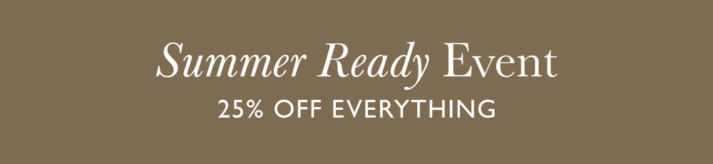 Summer Ready Event - 25% OFF all full priced items with code HOLIDAY25