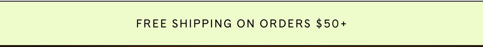 FREE SHIPPING ON ORDERS $50+