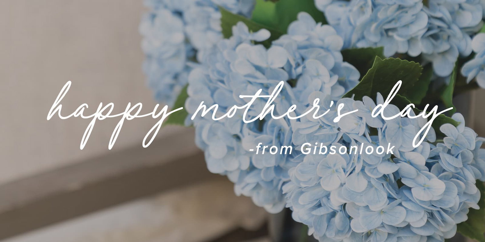 Happy mothers day from gibsonlook