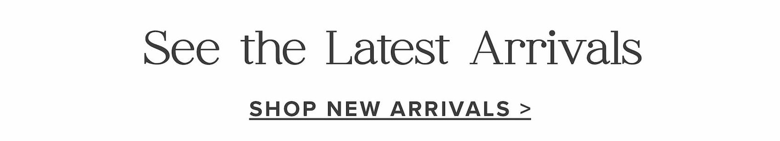 see the latest arrivals