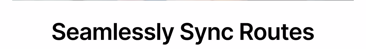 Seamlessly Sync Routes