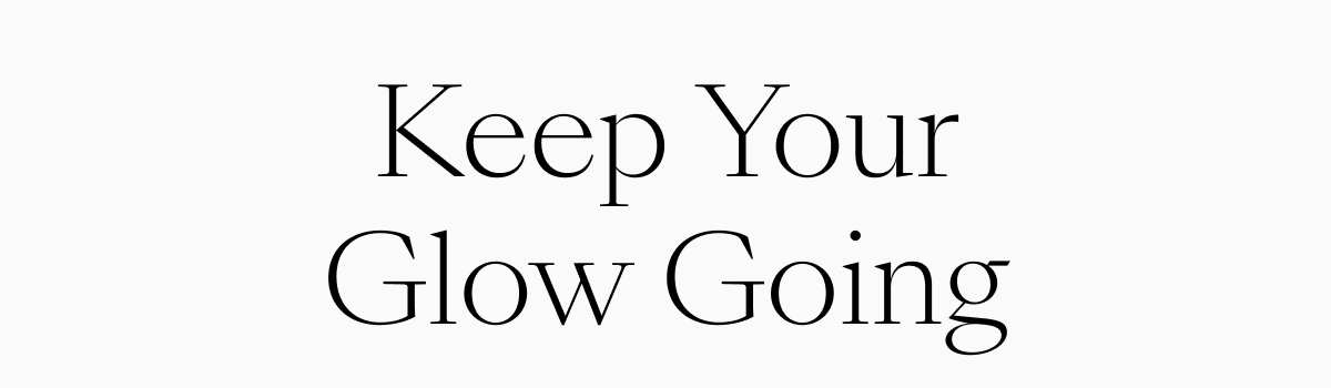 Keep Your Glow Going
