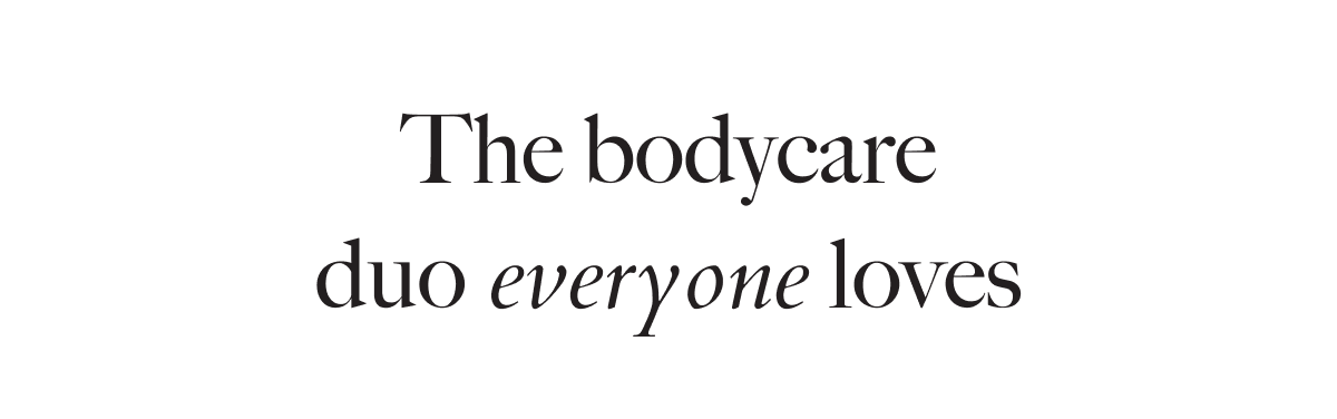 The bodycare duo everyone loves.