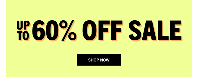 UP TO 60% OFF SALE | SHOP NOW