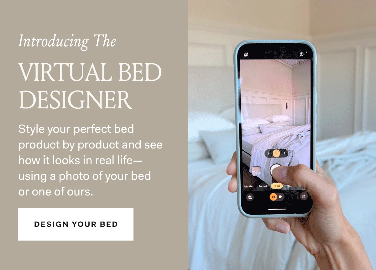 Introducing The Virtual Bed Designer Style your perfect bed product by product and see how it looks in real life-using a photo of your bed or one of ours. DESIGN YOUR BED