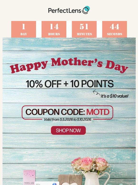 One More Day to Treat Mom and You with 10% OFF + $10 Points