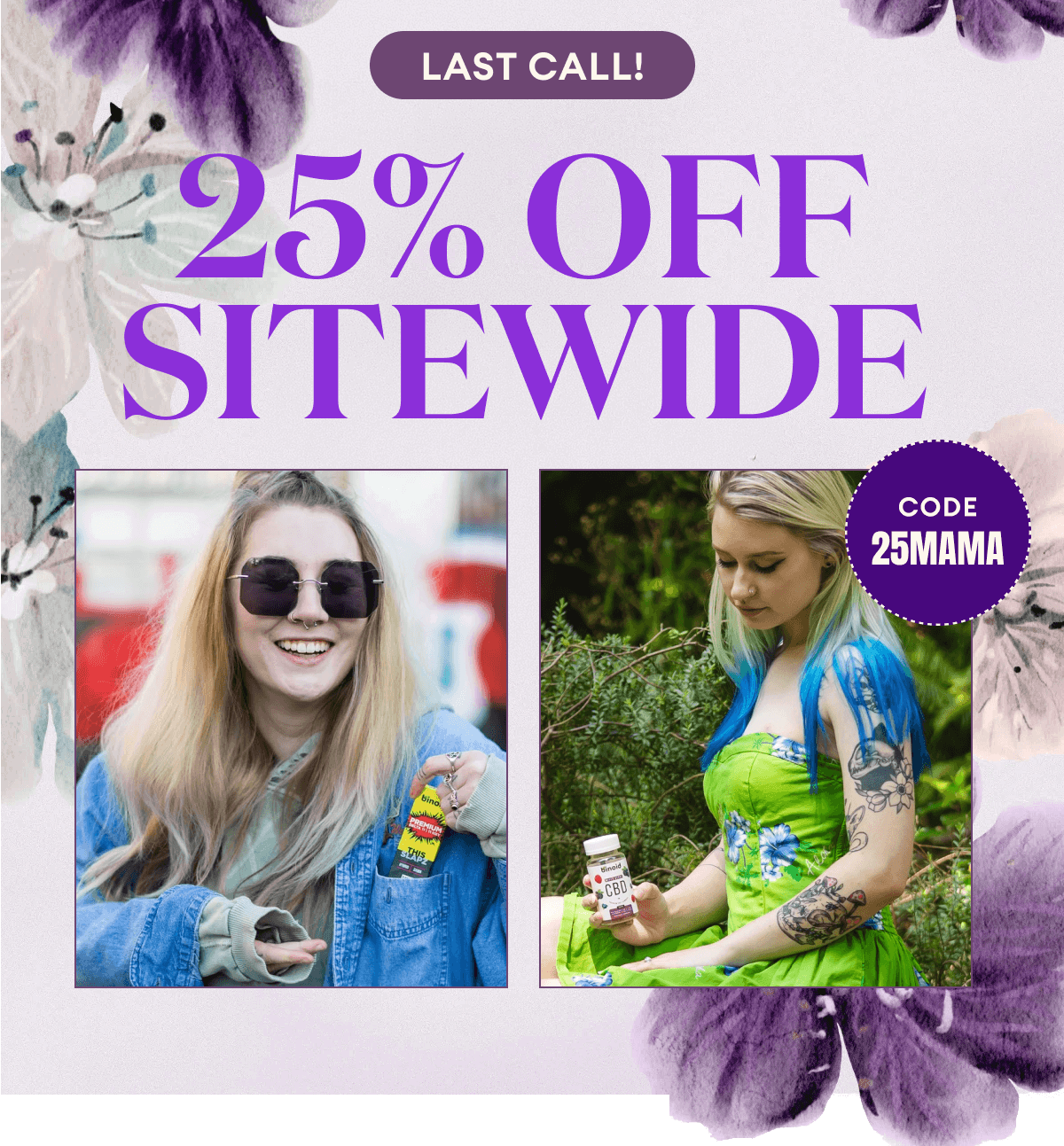 Last Call! 25% Off Sitewide | Code: 25MAMA