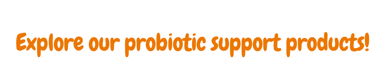 Explore our probiotic support products!