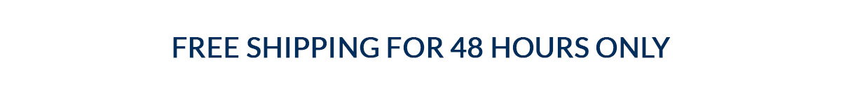 Free Shipping For 48 Hours Only