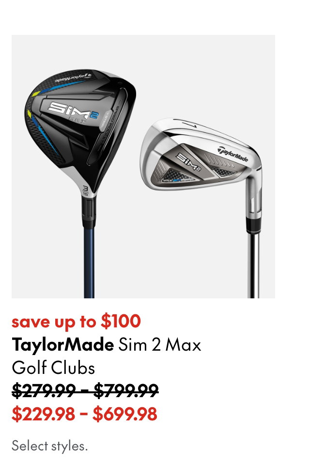 Taylormade Sim 2 Max Golf Clubs
save up To $100
279.99-799.99 (Strikethrough)
229.98-699.98
Select styles.
