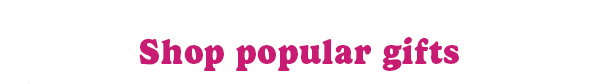 Shop popular gifts