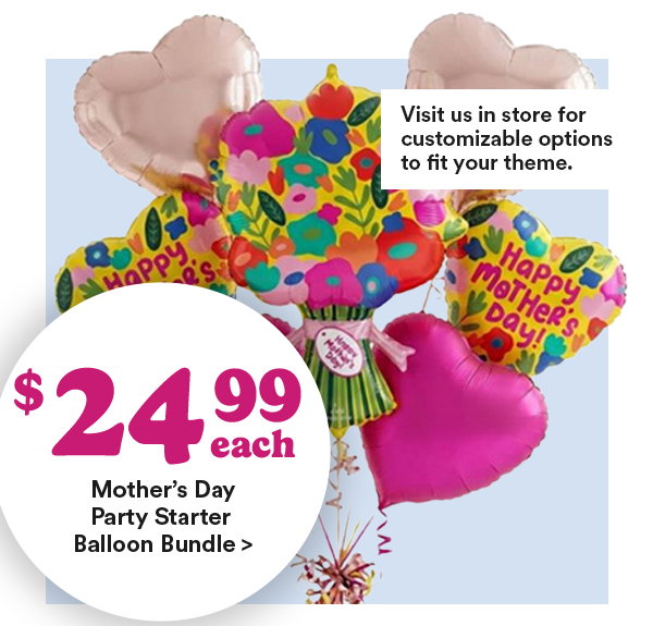 Visit us in store for customizable options to fit your theme. $24.99 each Mother's Day Party Starter Balloon Bundle >
