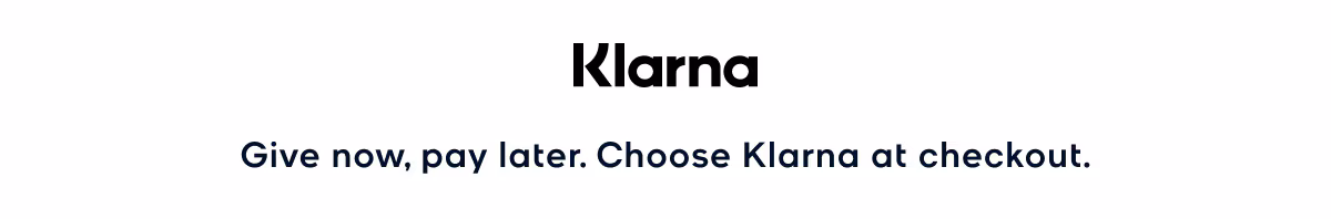 Klarna Give now, pay later. Choose Klarna at checkout.