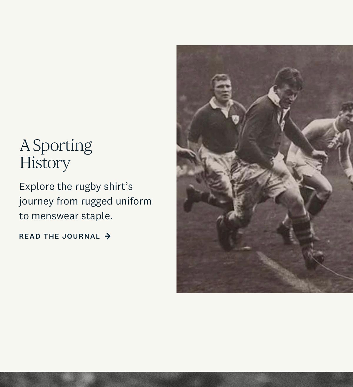 A Sporting history. Explore the rugby shirt's journey from rugged uniform to menswear staple. Explore the Lookbook. 
