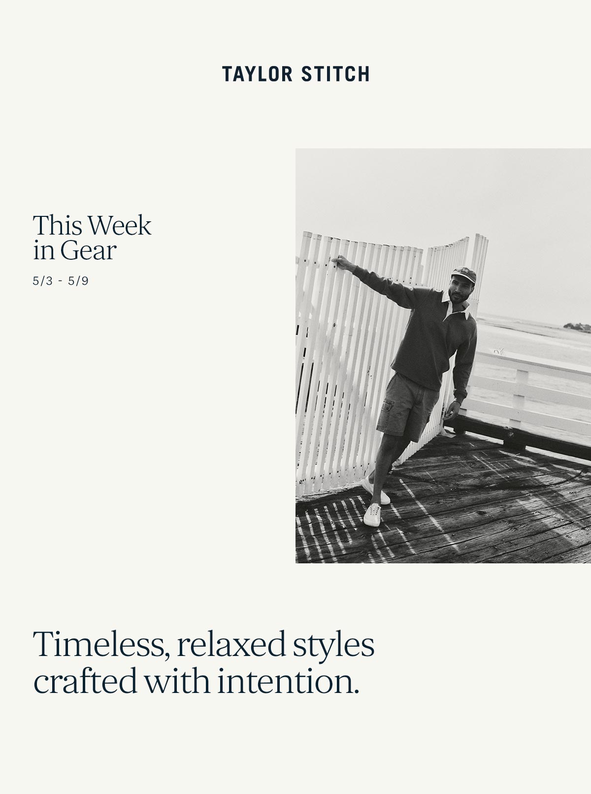 Taylor Stitch. This Week in Gear. 5/3-5/9. Timeless, relaxed styles crafted with intention. 