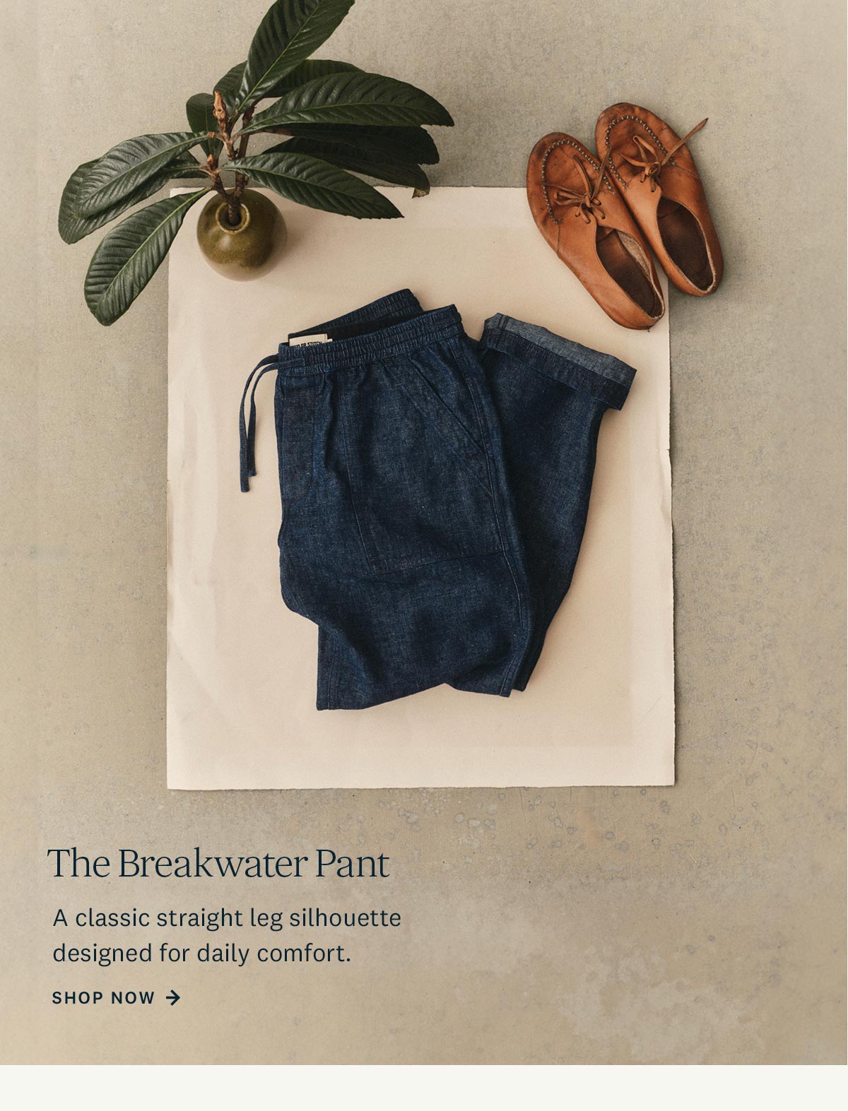 The Breakwater Pant. A classic straight leg silhouette designed for daily comfort. Shop Now. 