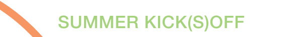 SUMMER KICK(S)OFF