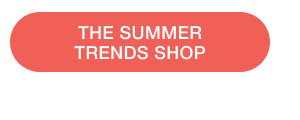 THE SUMMER TRENDS SHOP