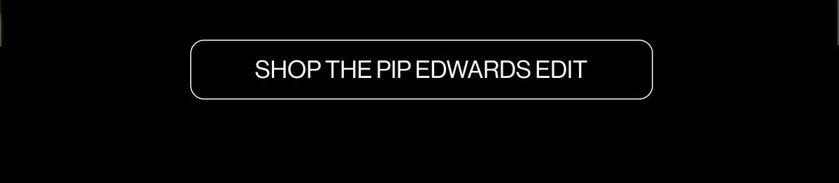 Shop The Pip Edwards Edit