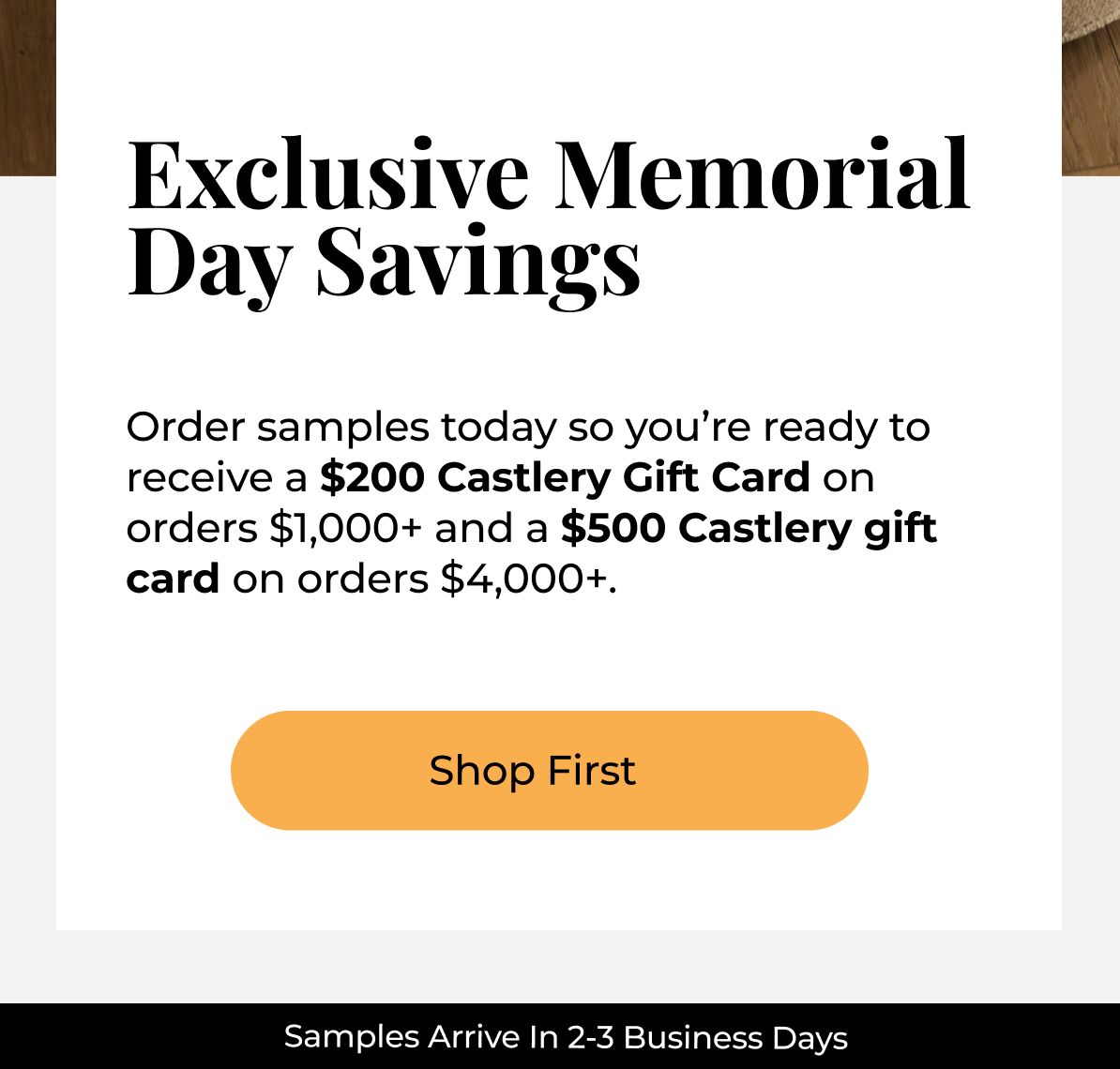 Memorial Day Savings: Order samples today so you’re ready to receive a $200 Castlery Gift Card on orders $1,000+ and a $500 Castlery gift card on orders $4,000+.