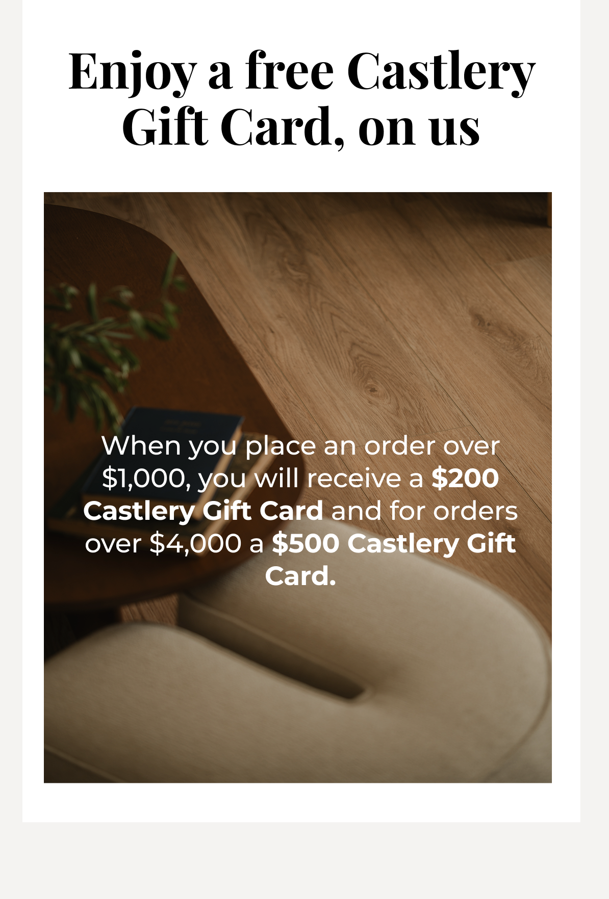 Enjoy a free castlery gift card, on us.