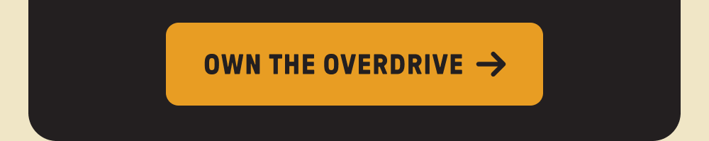 OWN THE OVERDRIVE