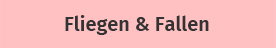 Fliegen & Fallen