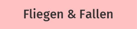 Fliegen & Fallen