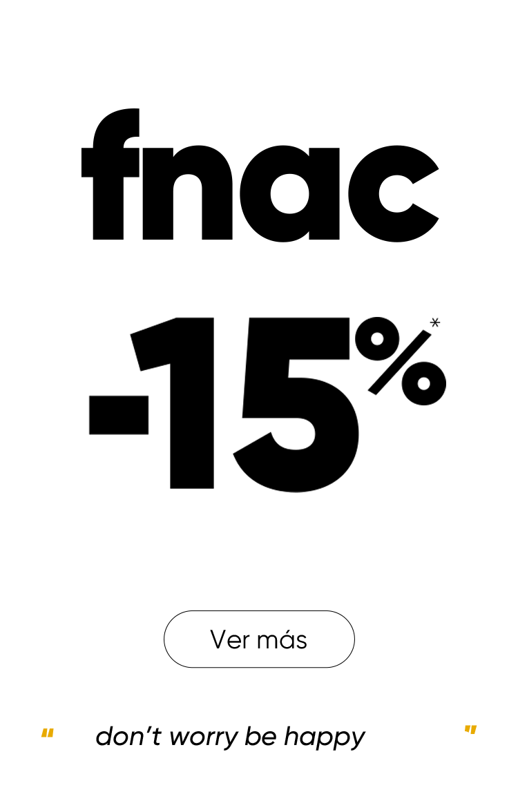 DÍAS FNAC, HASTA -15% EN TECNOLOGÍA Y GAMING. LOS DONT´T WORRY BE HAPPY DE FNAC