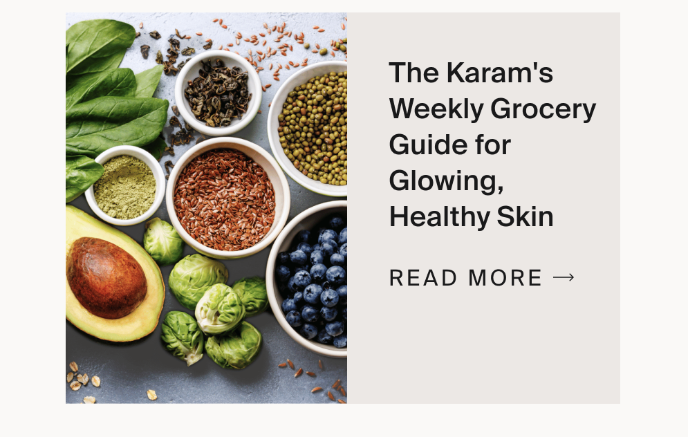 The Karam's Weekly Grocery Guide for Glowing, Healthy Skin