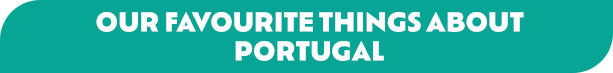 Our favourite things about Portugal