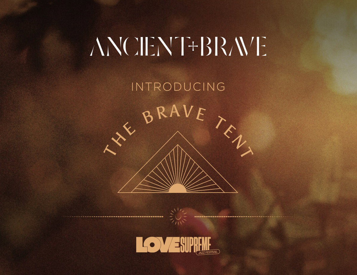 Introducing Ancient + Brave at Love Supreme