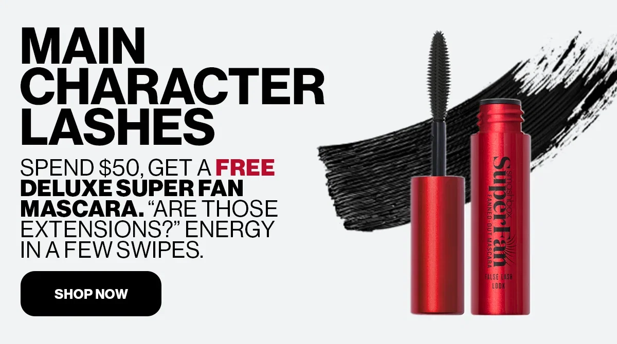 MAIN CHARACTER LASHES | SPEND $50, GET A FREE DELUXE SUPER FAN MASCARA. 