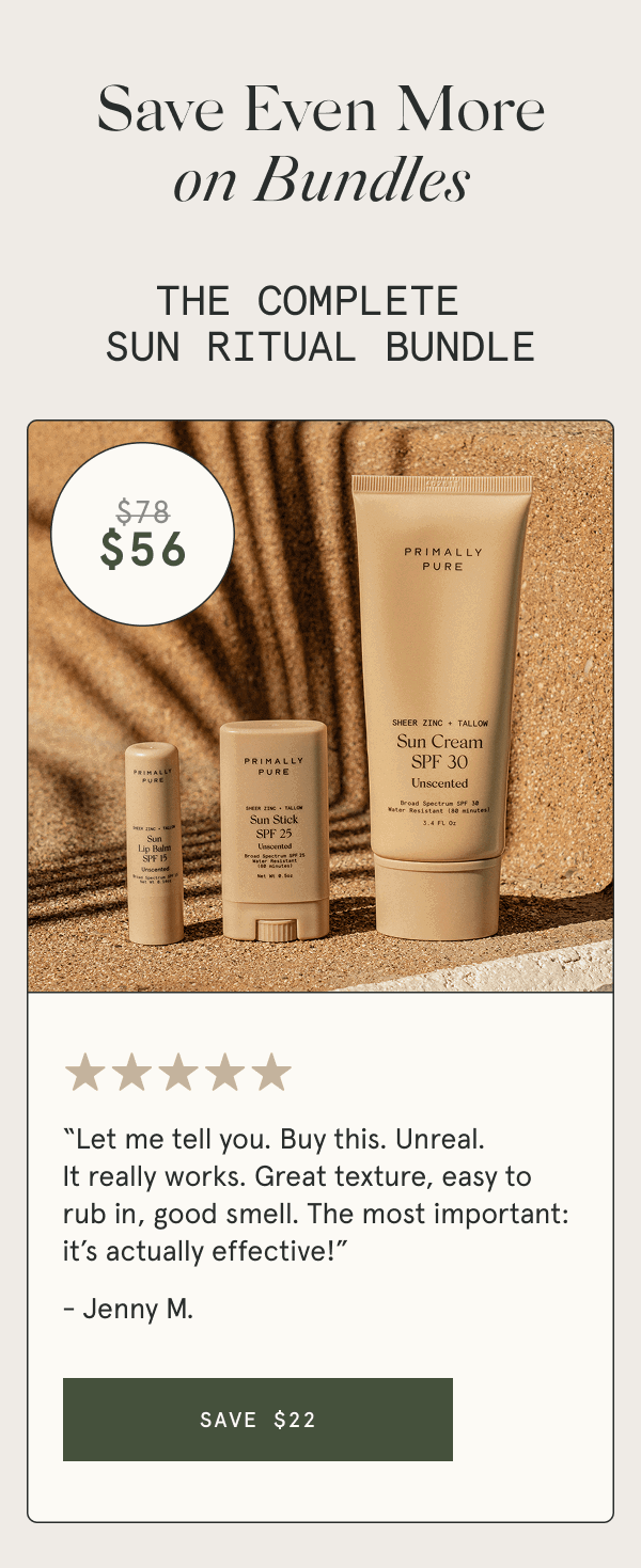 Save Even More on Bundles THE COMPLETE SUN RITUAL BUNDLE “Let me tell you. Buy this. Unreal. It really works. Great texture, easy to rub in, good smell. The most important: it’s actually effective!” - Jenny M. [SAVE $22]