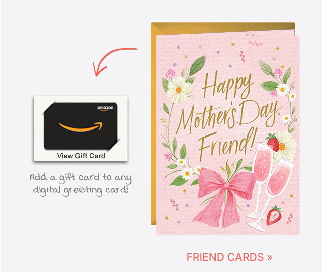Add a gift card to any digital greeting card! FRIEND CARDS >>