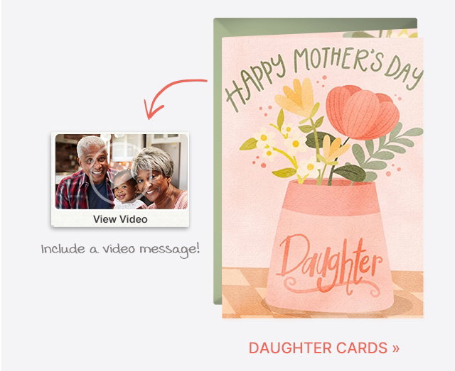 Include a video message! DAUGHTER CARDS >>