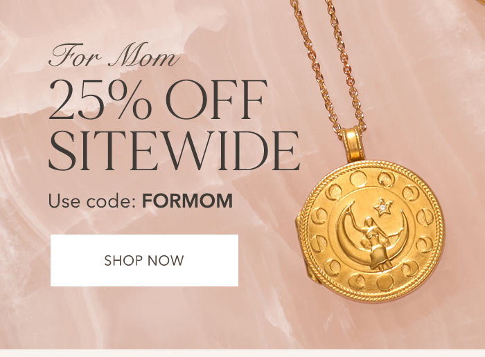 25% off sitewide - Happy Mother's Day!