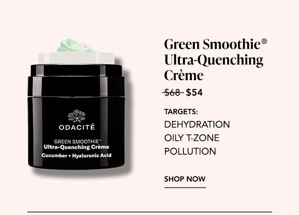 Odacité Green Smoothie Ultra-Quenching Crème with Cucumber and Hyaluronic Acid, on sale from $68 to $54. Targets dehydration, oily T-zone, and pollution. Shop Now.