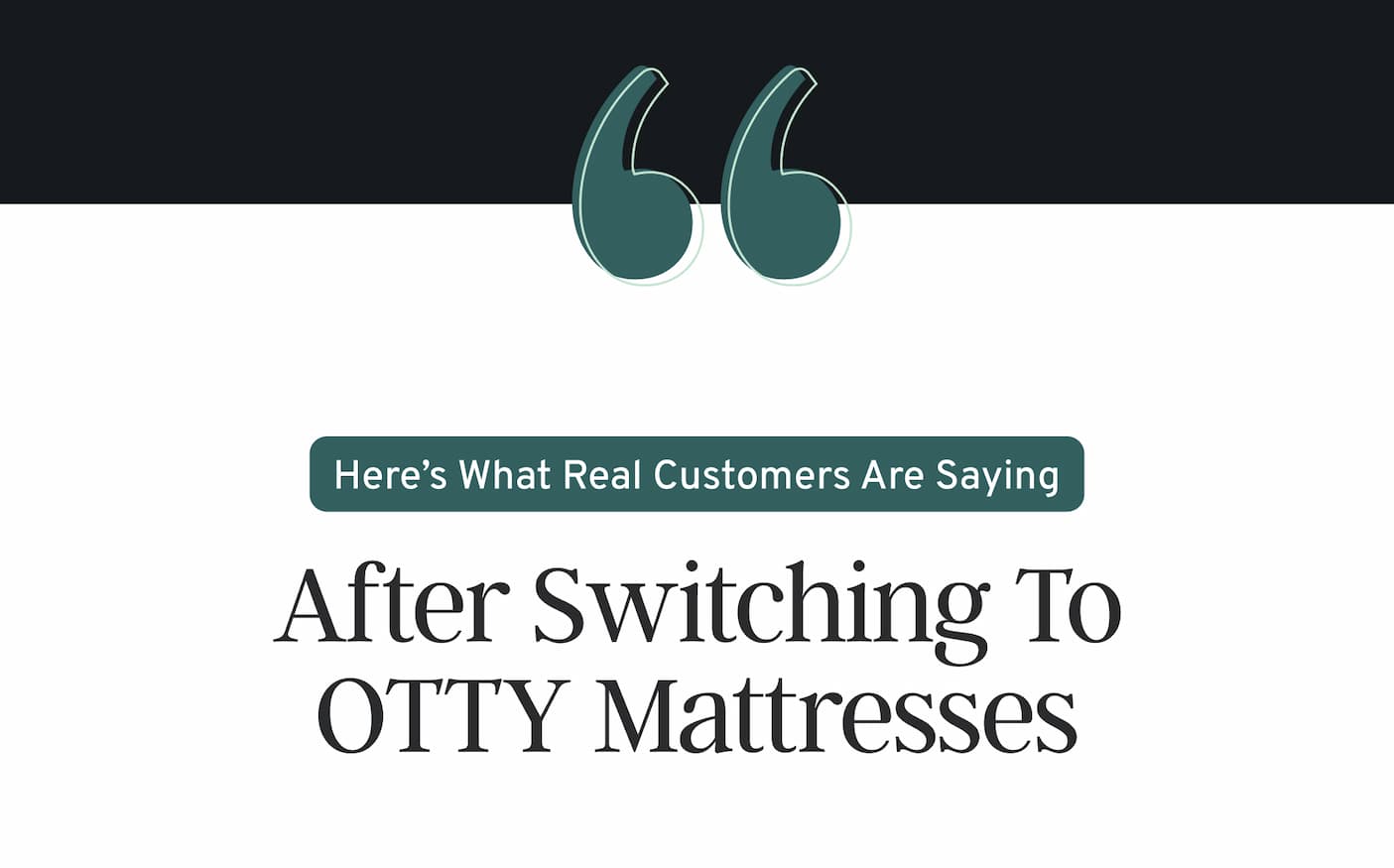Here’s what real customers are saying after switching to OTTY mattresses.