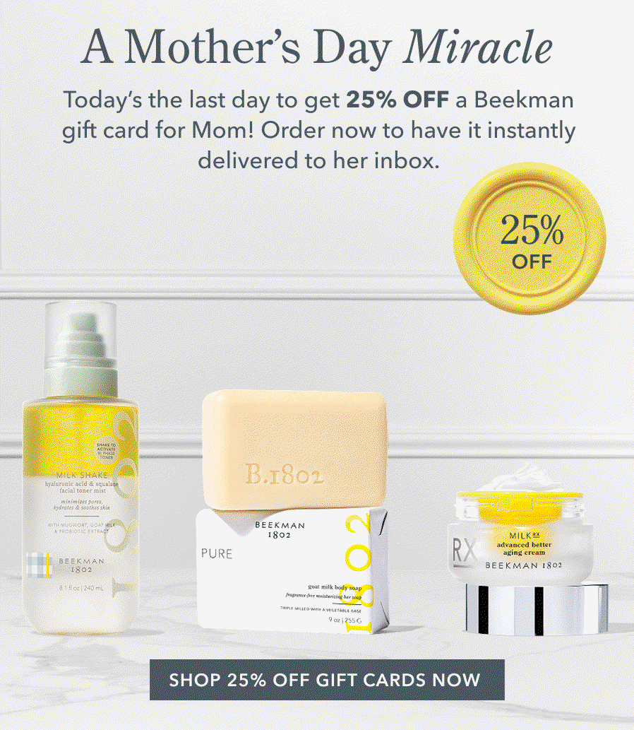 A Mother's Day Miracle | Today's the last day to get 25% OFF a Beekman gift card for Mom! Order now to have it instantly delivered to her inbox.