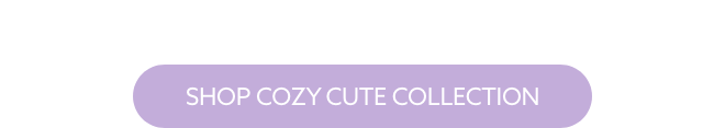 Shop Cozy Cute Collection