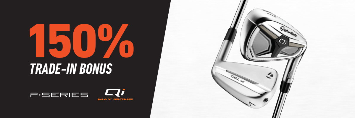 150% Trade-In Bonus on Irons | P Series Irons and Qi Max Irons
