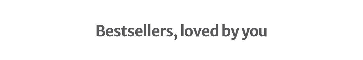 Bestsellers, loved by you