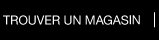 TROUVER UN MAGASIN