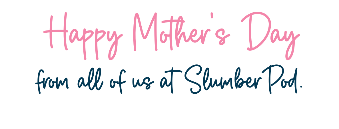 Happy Mother's Day from all of us at SlumberPod