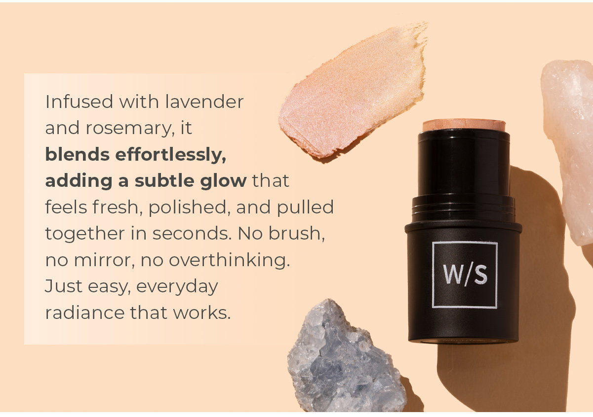 Infused with lavender and rosemary, it blends effortlessly, adding a subtle glow that feels fresh, polished, and pulled together in seconds. No brush, no mirror, no overthinking. Just easy, everyday radiance that works.