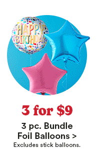 3 for $9 3 pc Bundle Foil Balloons Excludes Stick Balloons