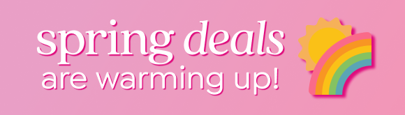 SPRING DEALS ARE WARMING UP